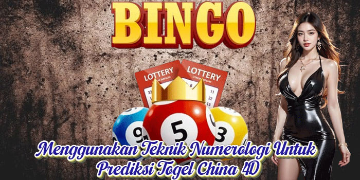 Menggunakan Teknik Numerologi Untuk Prediksi Togel China 4D