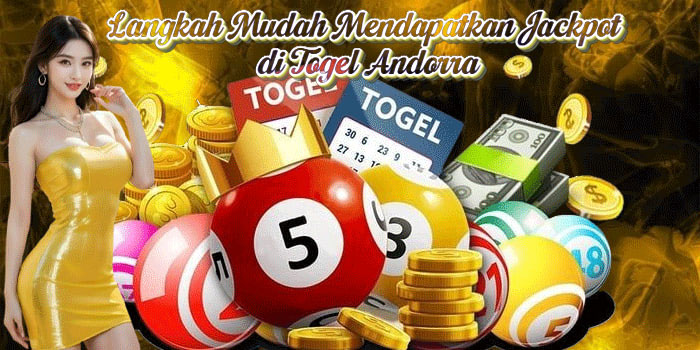 Langkah Mudah Mendapatkan Jackpot di Togel Andorra