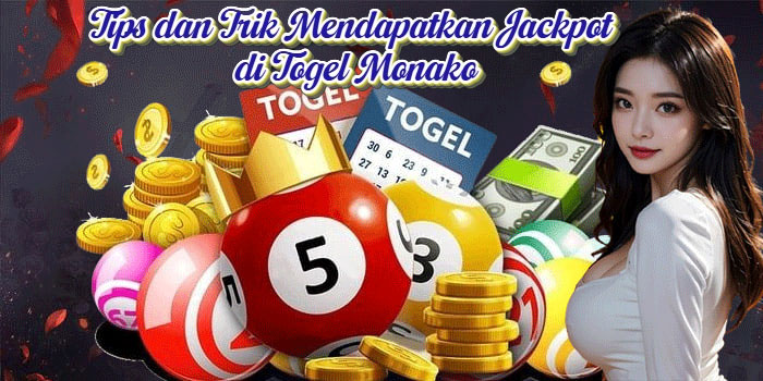 Tips dan Trik Mendapatkan Jackpot di Togel Monako