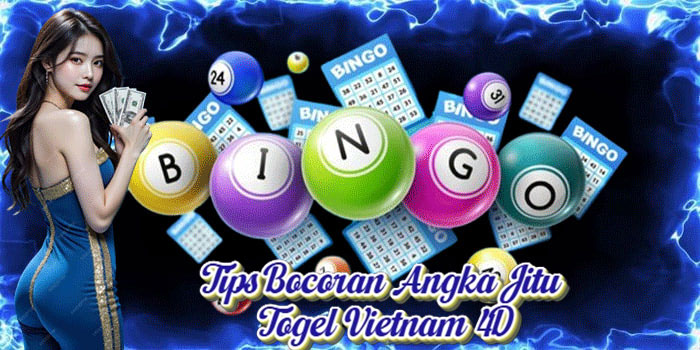 Tips Bocoran Angka Jitu Togel Vietnam 4D