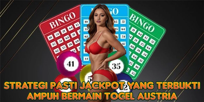 Strategi Pasti Jackpot yang Terbukti Ampuh Bermain Togel Austria