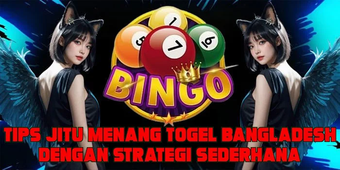 Tips Jitu Menang Togel Bangladesh Dengan Strategi Sederhana